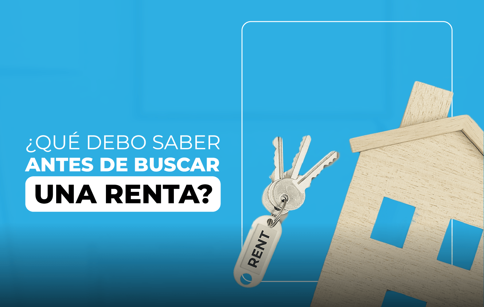 ¿Qué debo tomar en cuenta a la hora de buscar una renta?