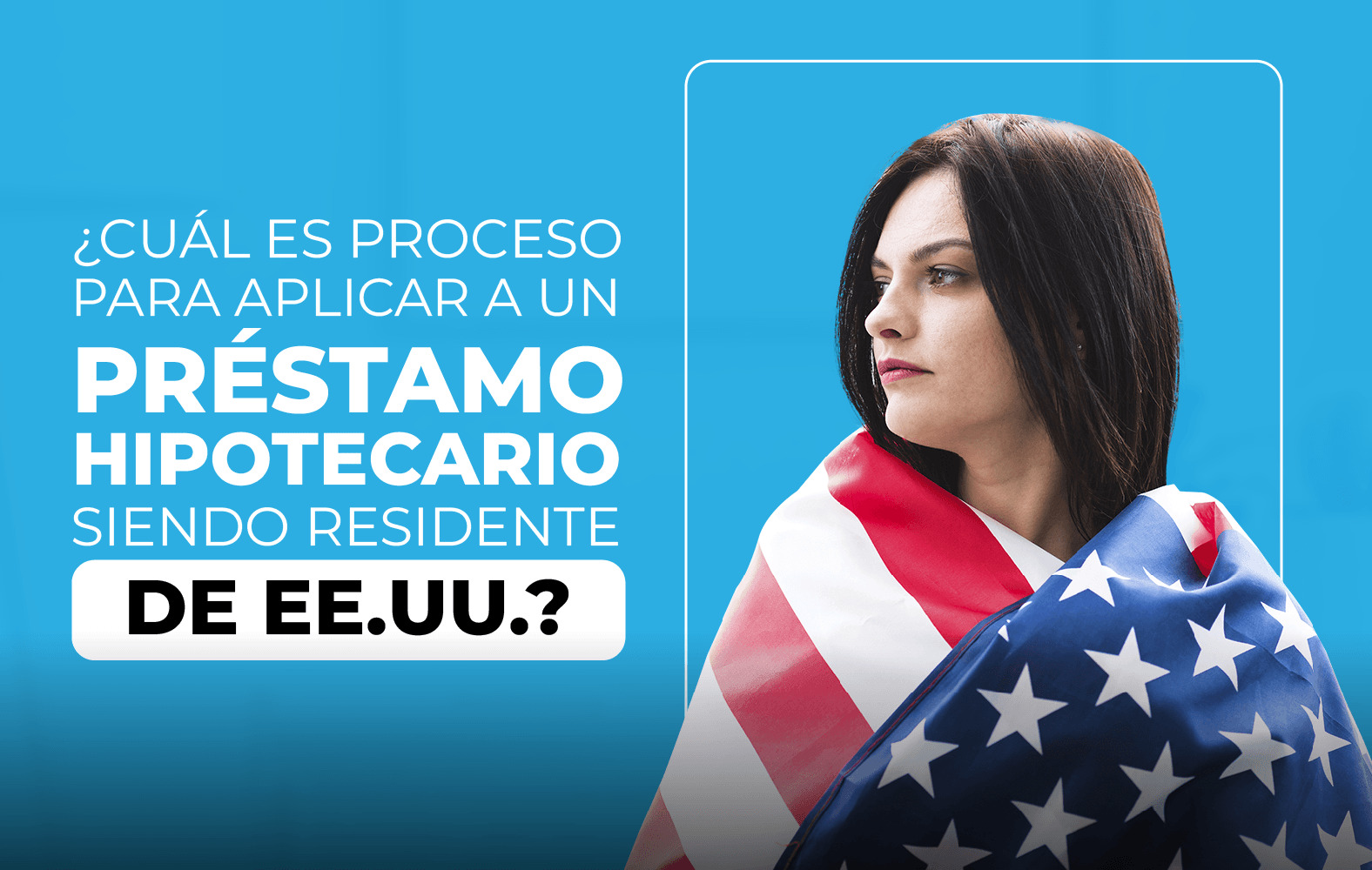 ¿Quieres aplicar para un préstamo hipotecario, pero no eres residente de Estados Unidos?