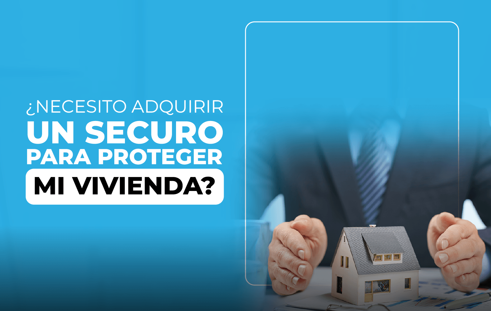 Adquiere un seguro para proteger tu vivienda