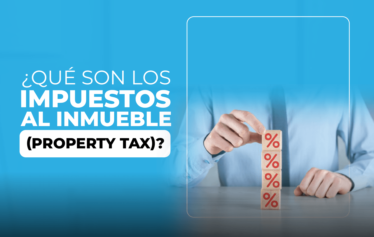 ¿Qué son los impuestos al inmueble (property tax)?