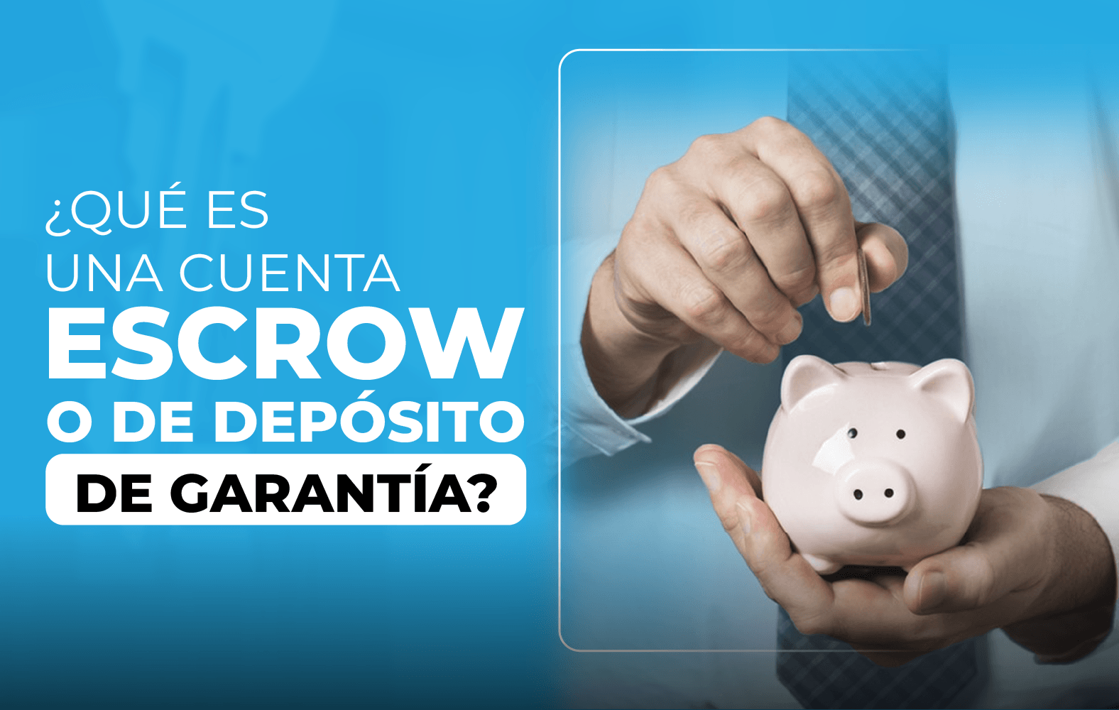 ¿Sabes qué es una cuenta de depósito de garantía?
