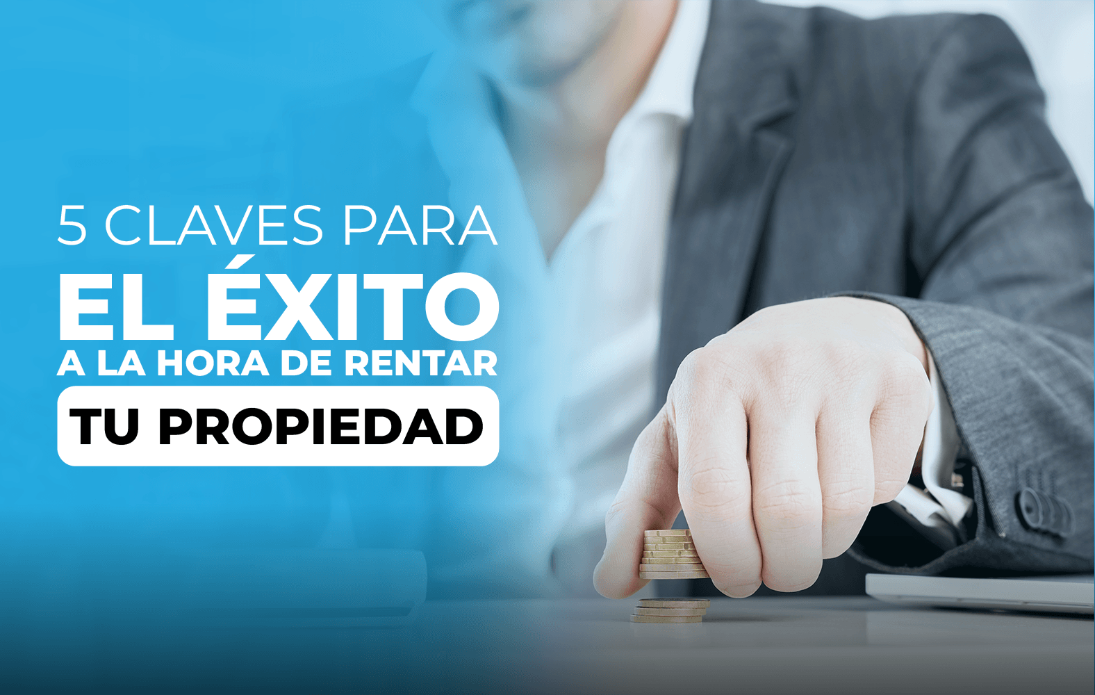 5 claves para el éxito a la hora de rentar tu propiedad: