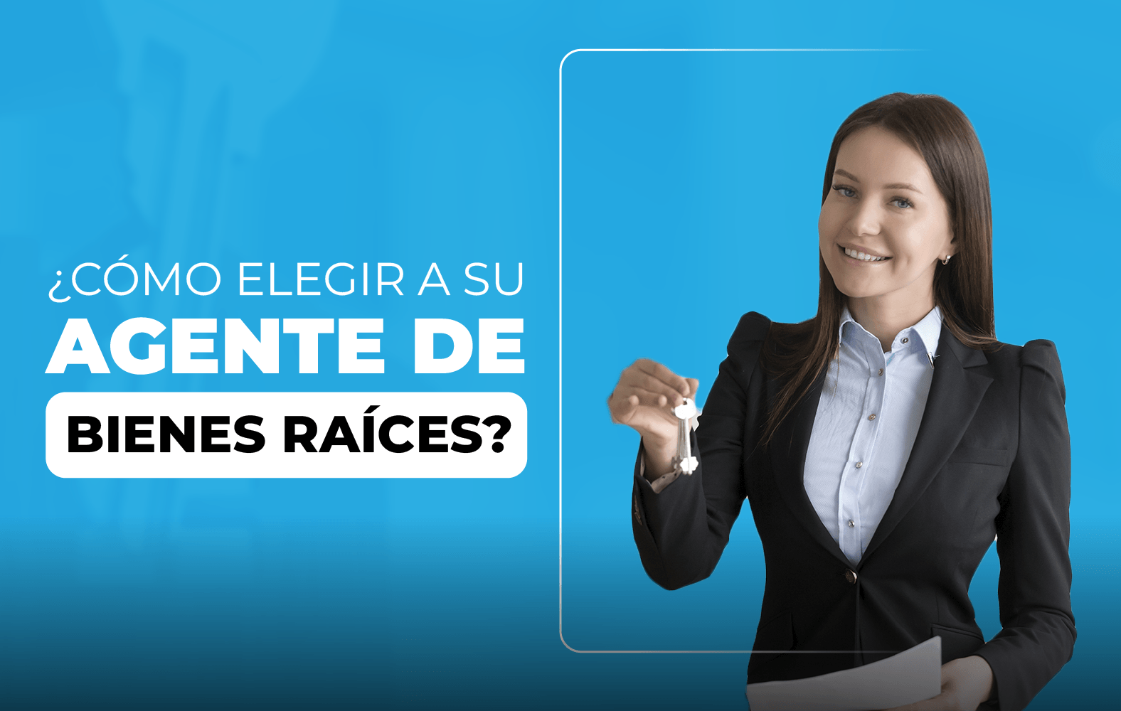 Te enseñamos a cómo elegir un buen agente de bienes raíces