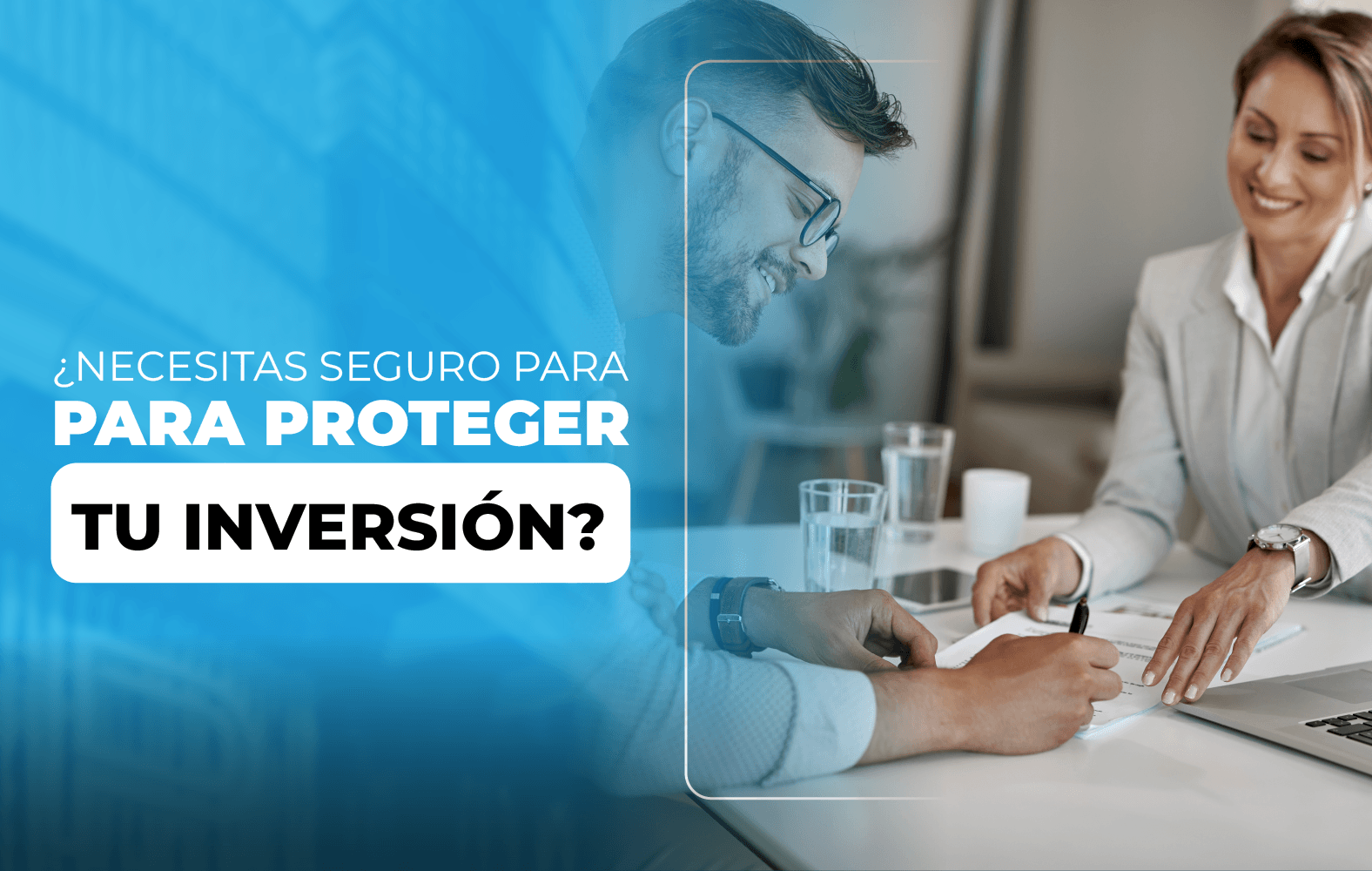 ¿Necesitas seguro para proteger tu  inversión?