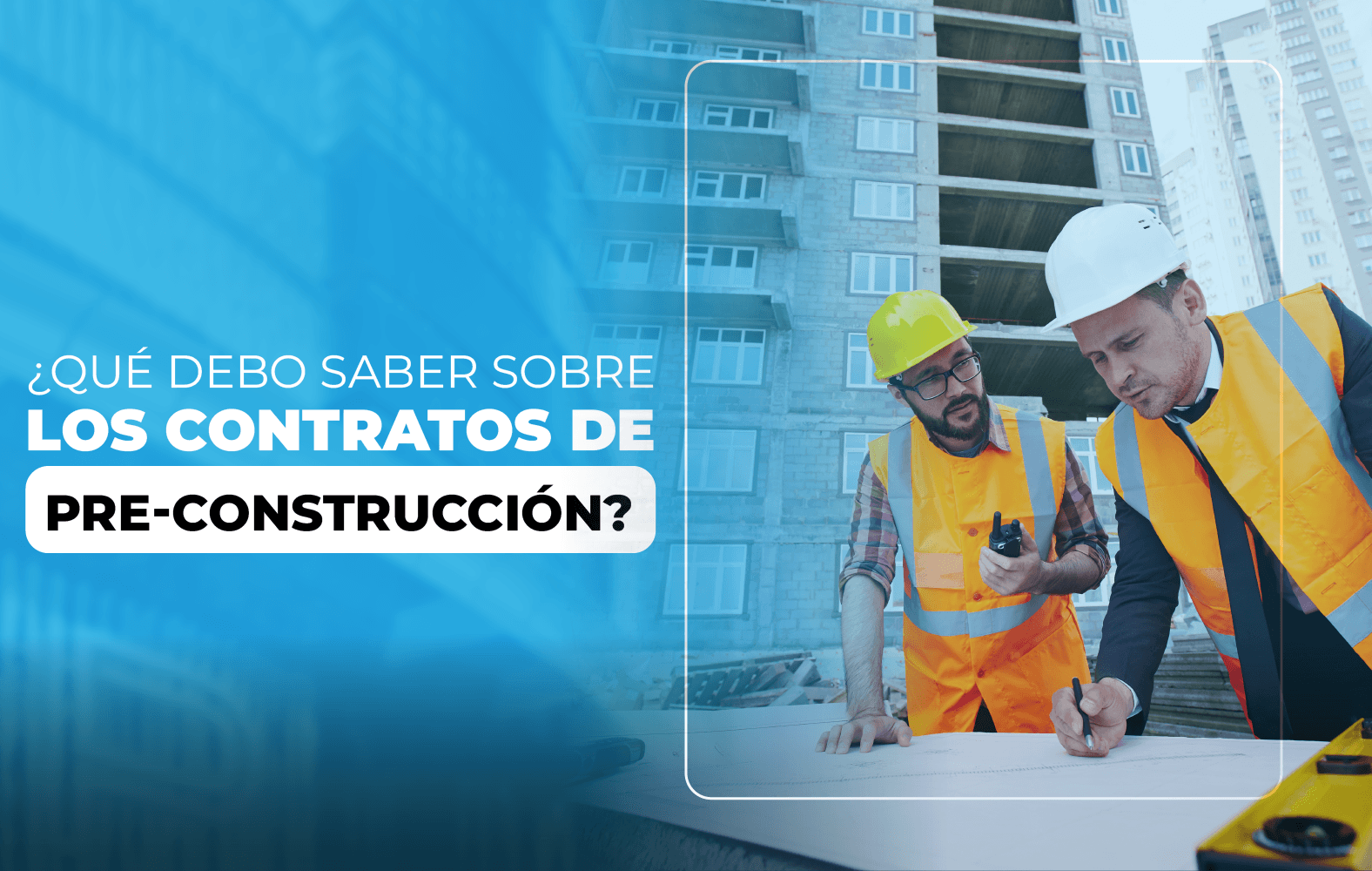 ¿Qué debo saber sobre los contratos de pre-construcción?